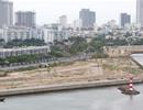 Hoán đổi đất dự án ven sông Hàn: Doanh nghiệp muốn đổi bằng 'đất vàng' Đà Nẵng